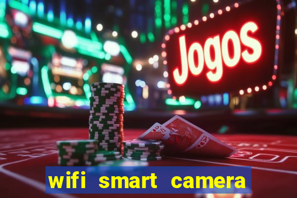 wifi smart camera easy to achieve real time remote viewing