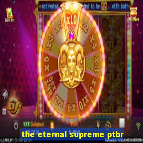 the eternal supreme ptbr