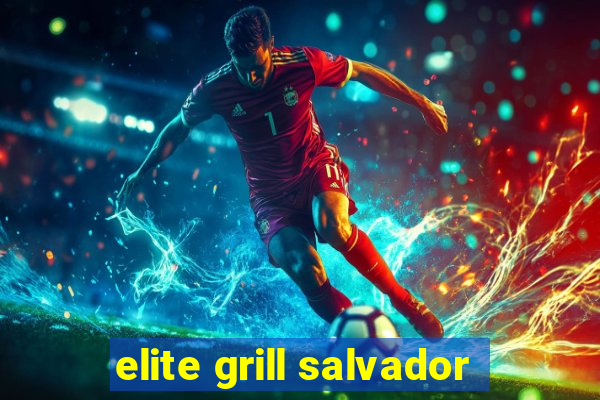 elite grill salvador