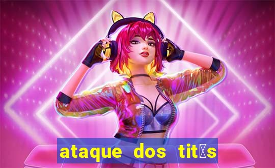 ataque dos tit茫s filme online dublado