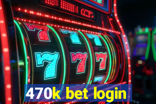 470k bet login