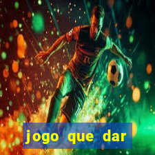 jogo que dar dinheiro no cadastro