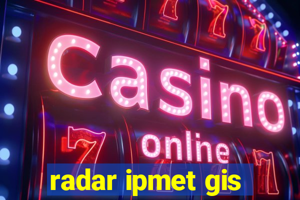 radar ipmet gis