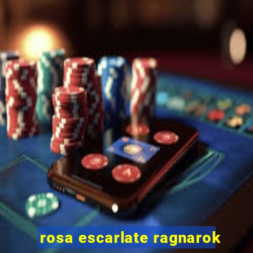 rosa escarlate ragnarok