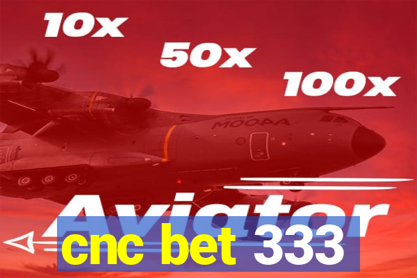 cnc bet 333