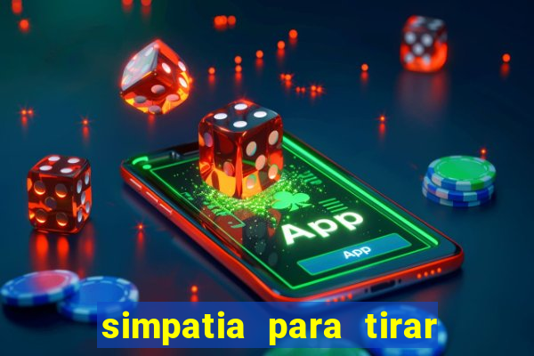 simpatia para tirar uma pessoa do seu caminho