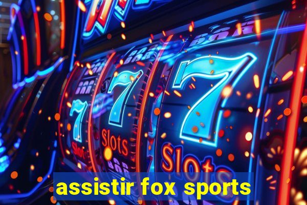 assistir fox sports