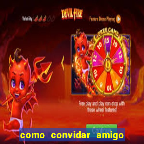 como convidar amigo no vai de bet