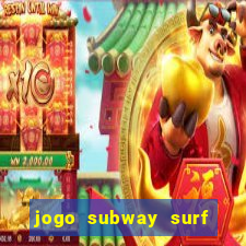 jogo subway surf ganhar dinheiro de verdade