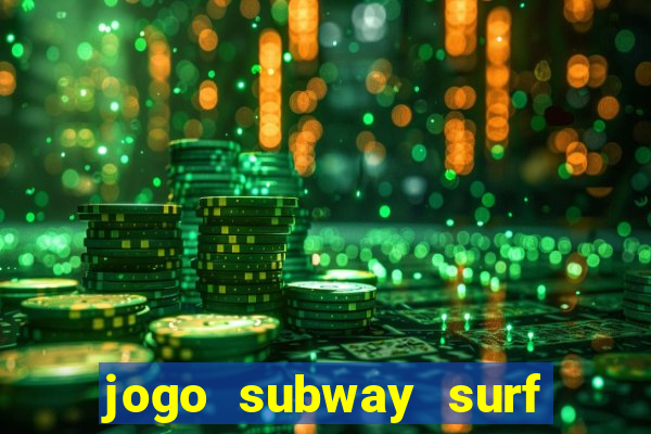 jogo subway surf ganhar dinheiro de verdade