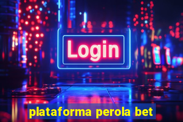 plataforma perola bet