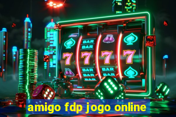 amigo fdp jogo online