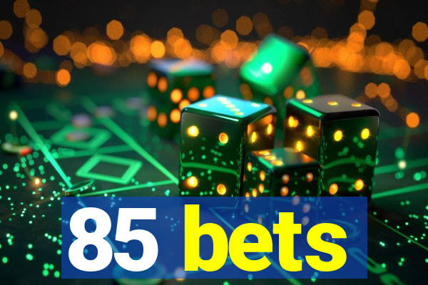 85 bets