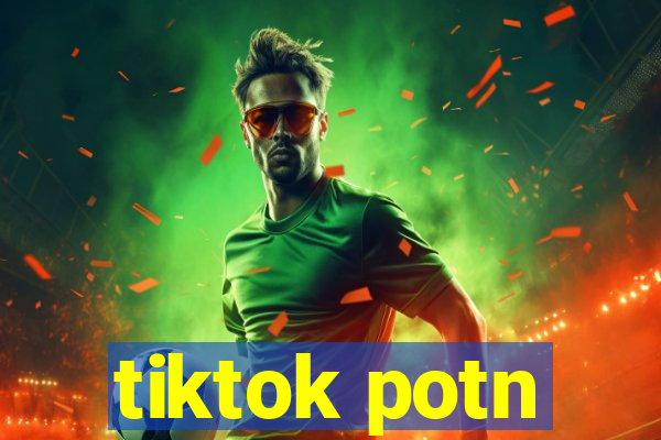 tiktok potn