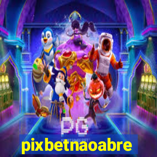 pixbetnaoabre