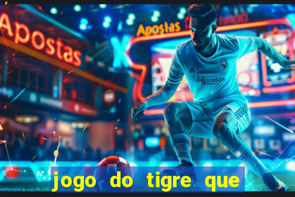 jogo do tigre que paga dinheiro de verdade