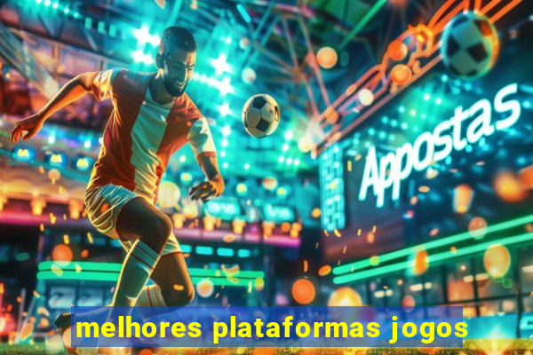 melhores plataformas jogos