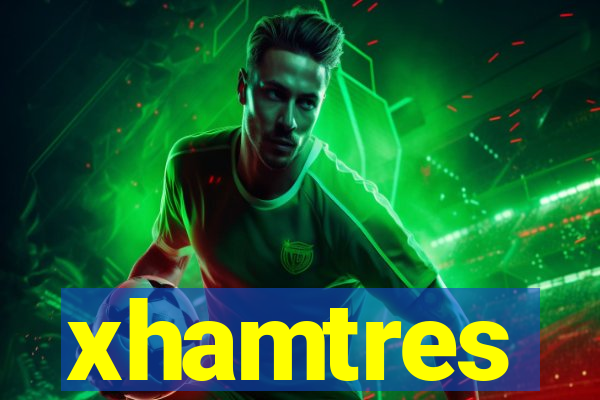 xhamtres