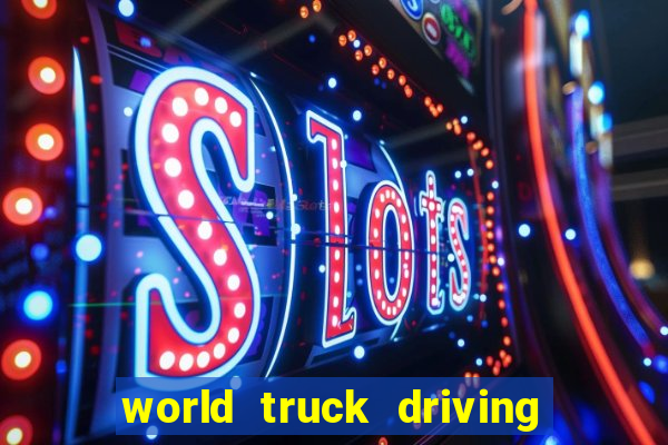 world truck driving simulator tudo desbloqueado