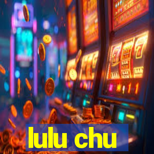 lulu chu