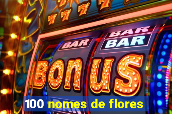 100 nomes de flores