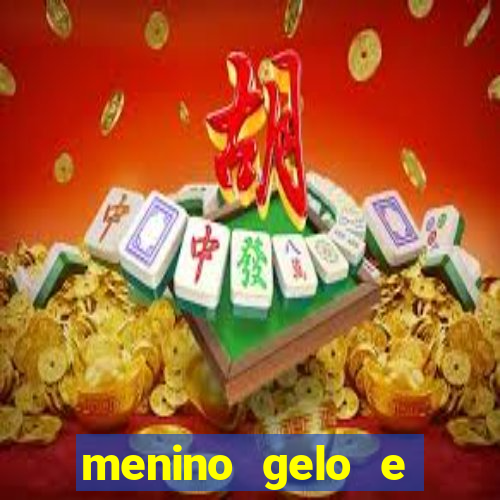 menino gelo e menina lava