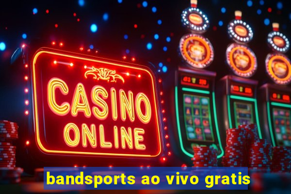 bandsports ao vivo gratis