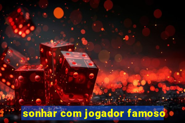 sonhar com jogador famoso