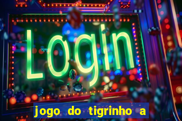 jogo do tigrinho a partir de r$ 1