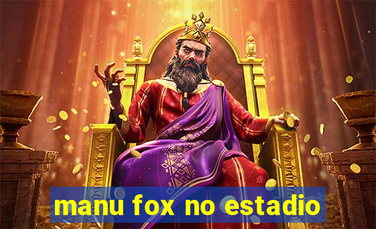 manu fox no estadio