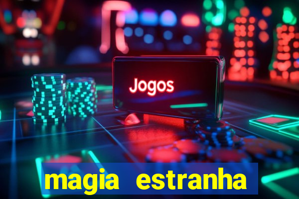 magia estranha filme completo dublado online