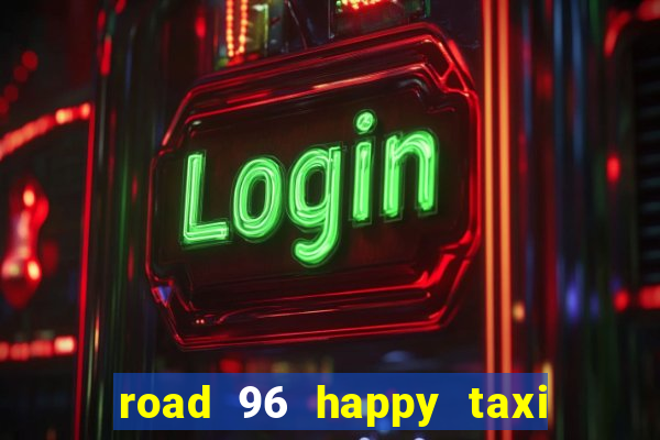 road 96 happy taxi security call password