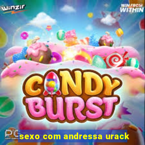 sexo com andressa urack