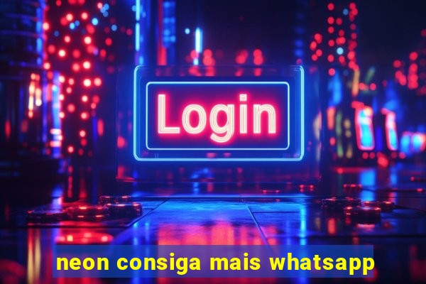 neon consiga mais whatsapp