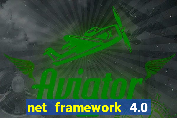 net framework 4.0 v 30319 windows 7 64 bit