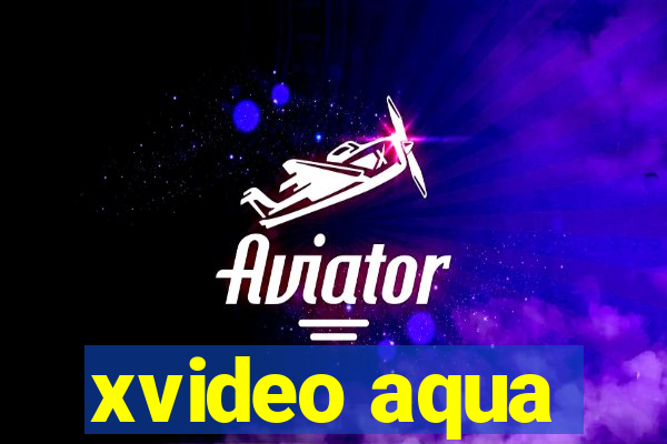 xvideo aqua