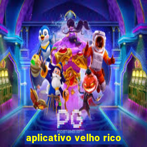 aplicativo velho rico