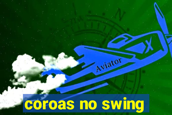 coroas no swing