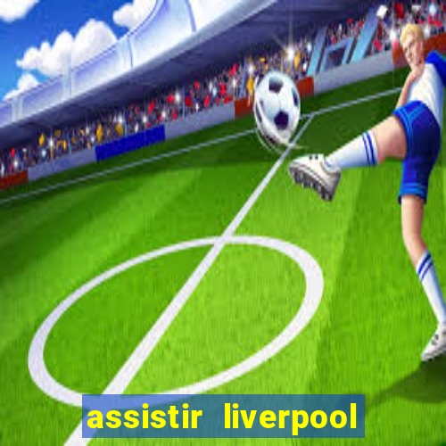 assistir liverpool x monterrey ao vivo futemax