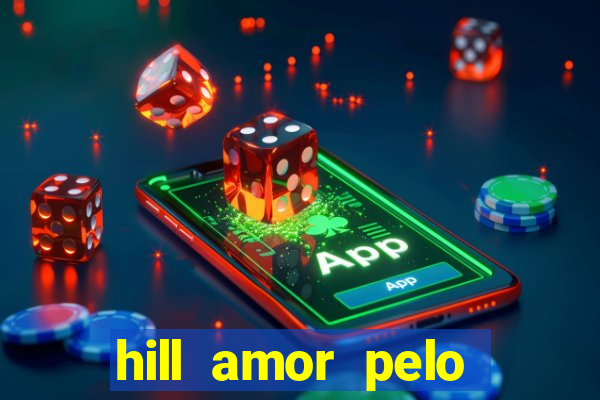 hill amor pelo jogo online