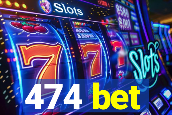 474 bet