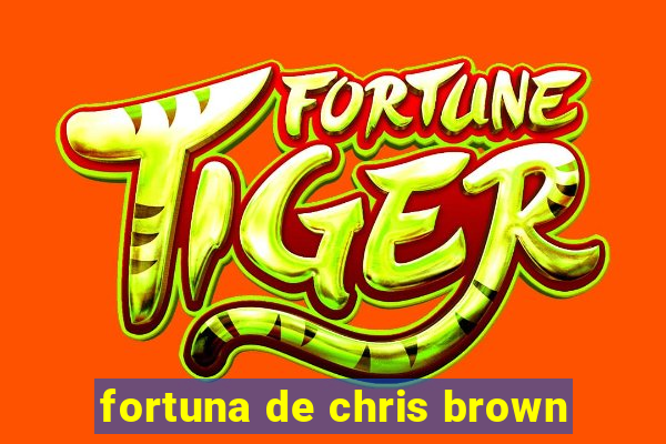 fortuna de chris brown