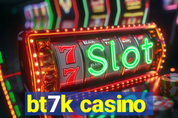 bt7k casino