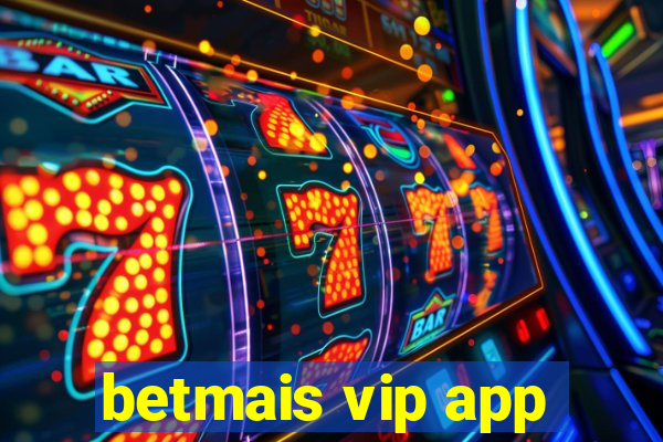 betmais vip app