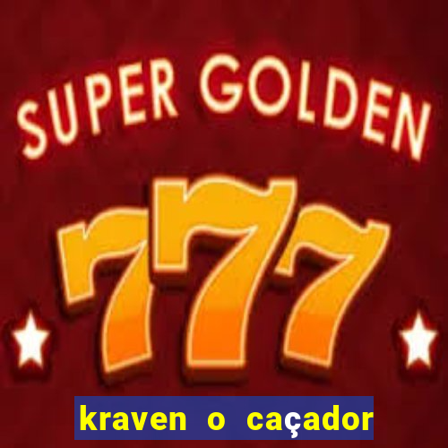 kraven o caçador filme completo dublado