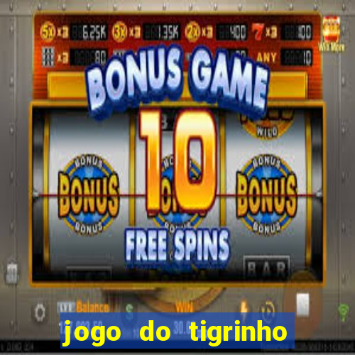 jogo do tigrinho que da bonus no cadastro