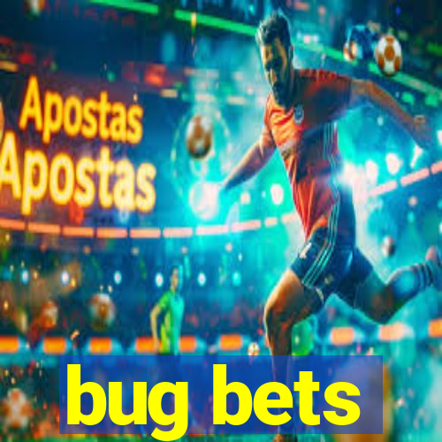 bug bets