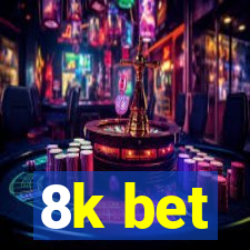 8k bet