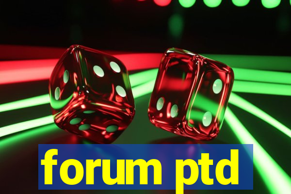 forum ptd