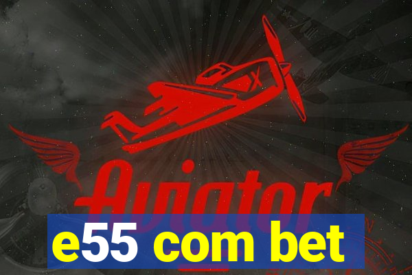 e55 com bet